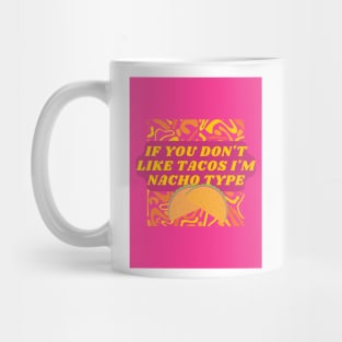 If you don't like tacos I'm nacho type Mug